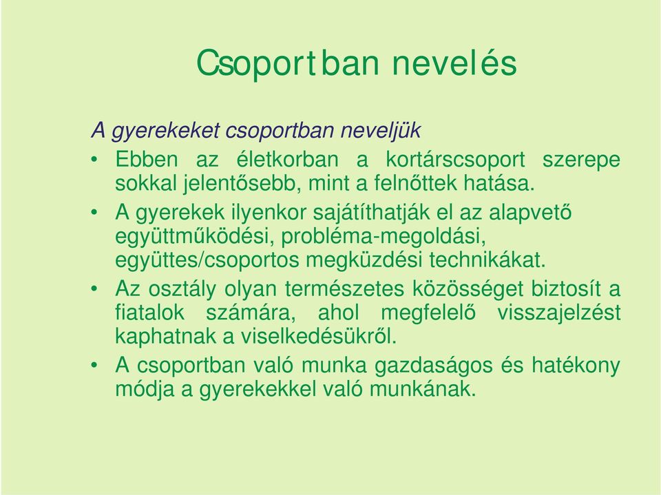 A gyerekek ilyenkor sajátíthatják el az alapvető együttműködési, probléma-megoldási, együttes/csoportos megküzdési