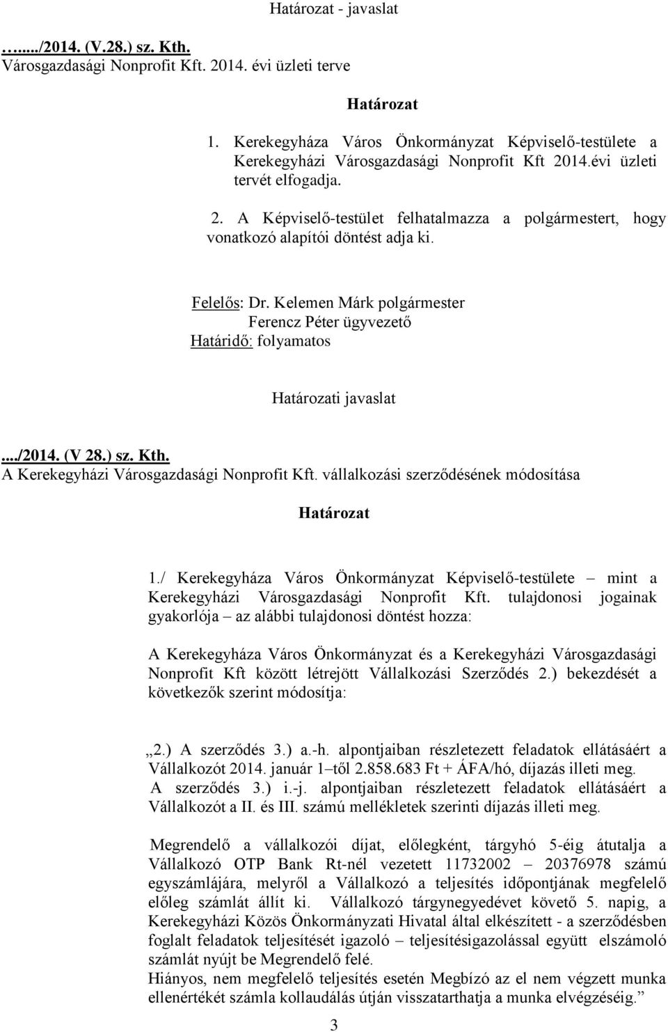 Felelős: Dr. Kelemen Márk polgármester Ferencz Péter ügyvezető Határidő: folyamatos Határozati javaslat.../2014. (V 28.) sz. Kth. A Kerekegyházi Városgazdasági Nonprofit Kft.