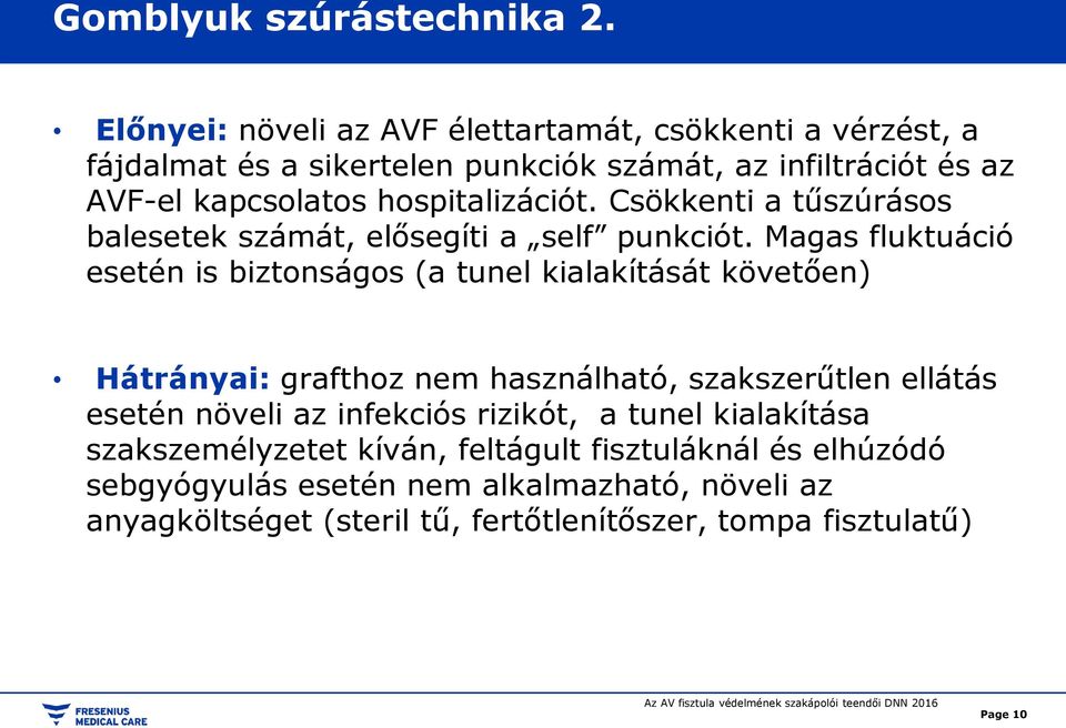 hospitalizációt. Csökkenti a tűszúrásos balesetek számát, elősegíti a self punkciót.