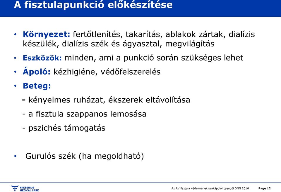 szükséges lehet Ápoló: kézhigiéne, védőfelszerelés Beteg: - kényelmes ruházat, ékszerek