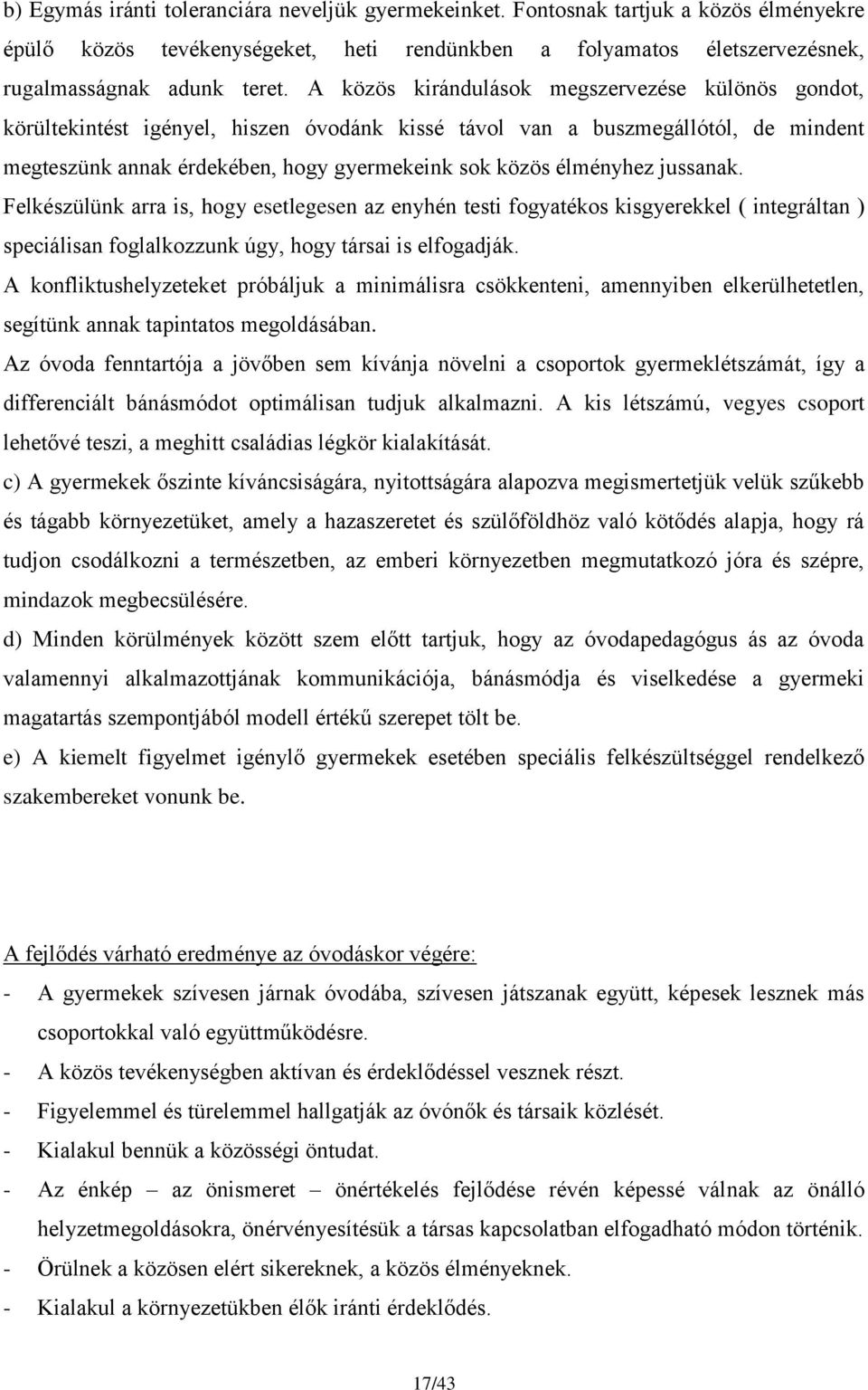 jussanak. Felkészülünk arra is, hogy esetlegesen az enyhén testi fogyatékos kisgyerekkel ( integráltan ) speciálisan foglalkozzunk úgy, hogy társai is elfogadják.