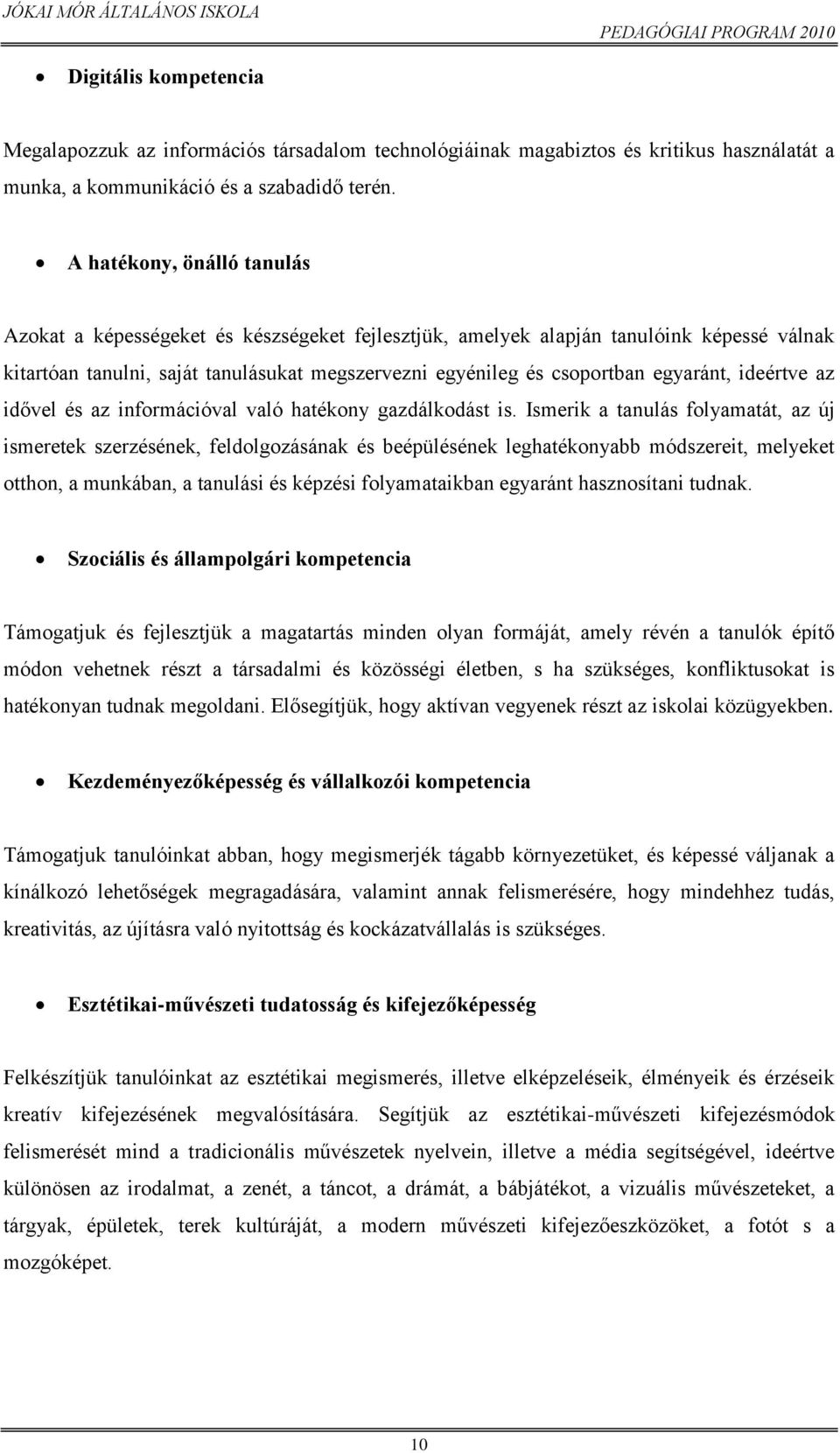 egyaránt, ideértve az idővel és az információval való hatékony gazdálkodást is.