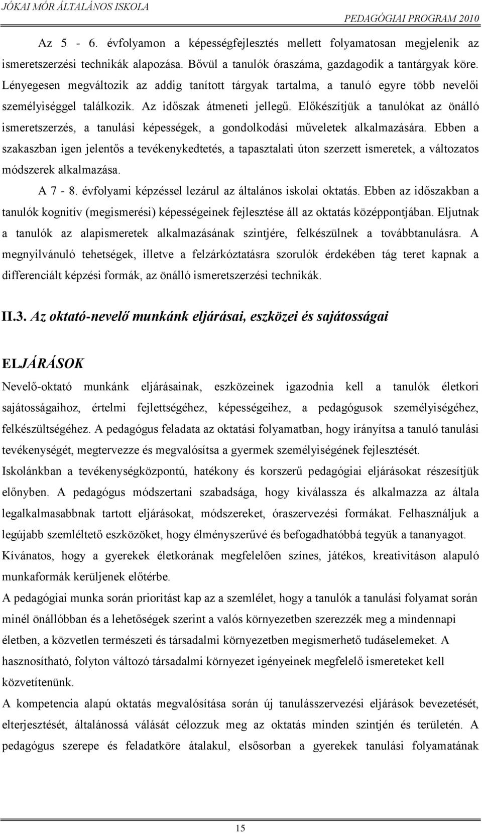 Előkészítjük a tanulókat az önálló ismeretszerzés, a tanulási képességek, a gondolkodási műveletek alkalmazására.