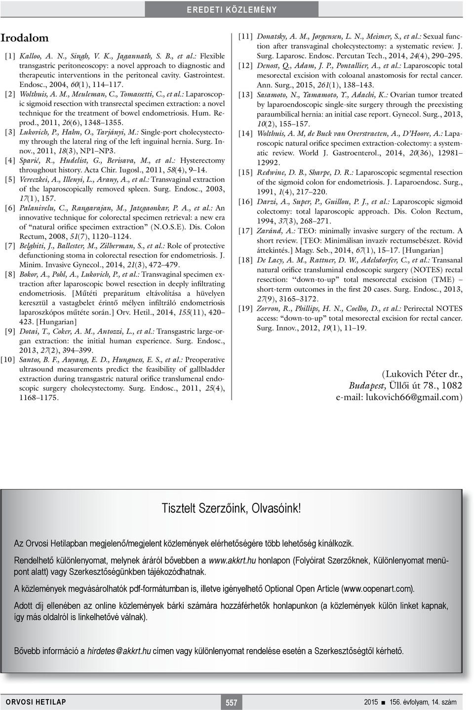 : Laparoscopic sigmoid resection with transrectal specimen extraction: a novel technique for the treatment of bowel endometriosis. Hum. Reprod., 2011, 26(6), 1348 1355. [3] Lukovich, P., Hahn, O.