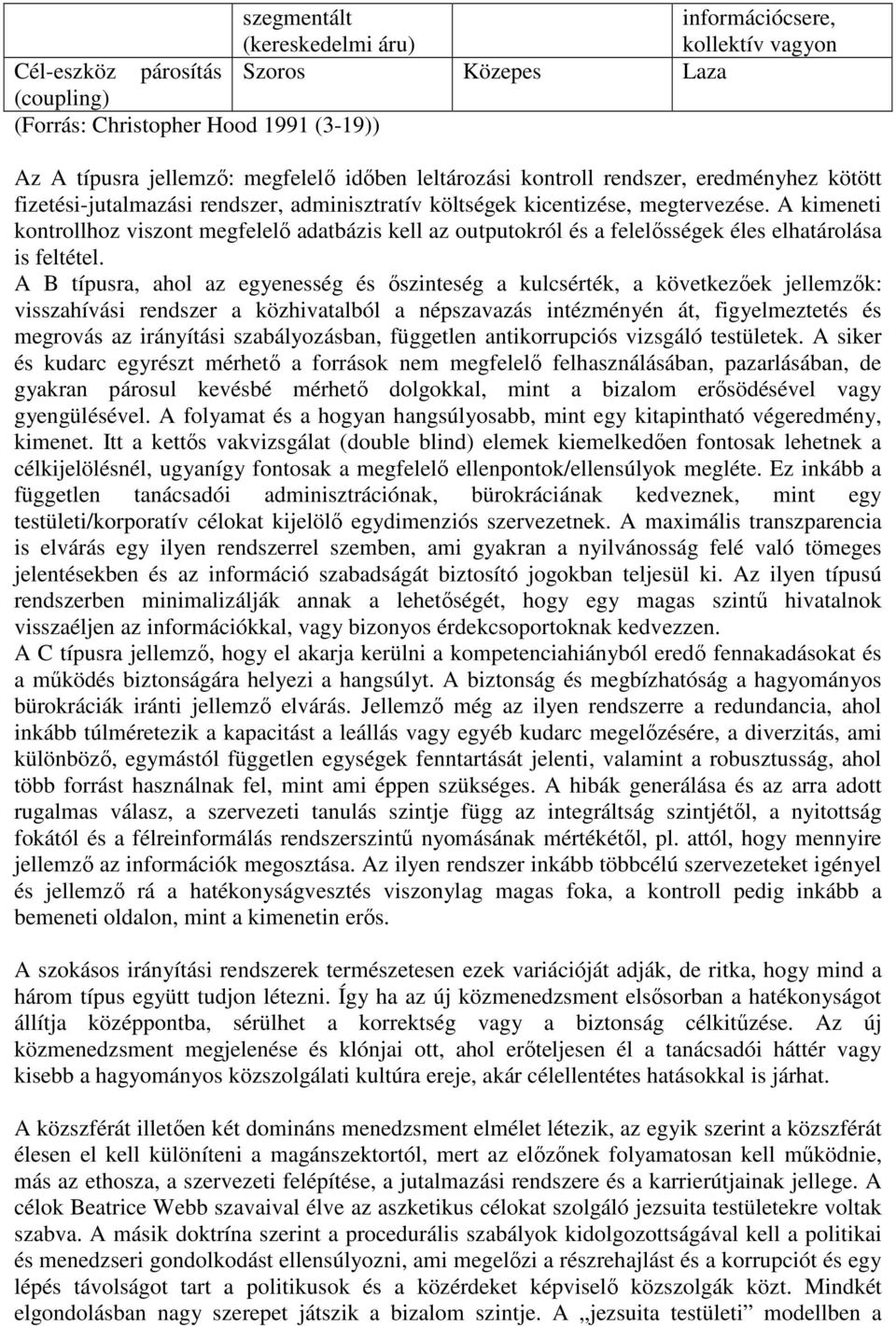 A kimeneti kontrollhoz viszont megfelelı adatbázis kell az outputokról és a felelısségek éles elhatárolása is feltétel.