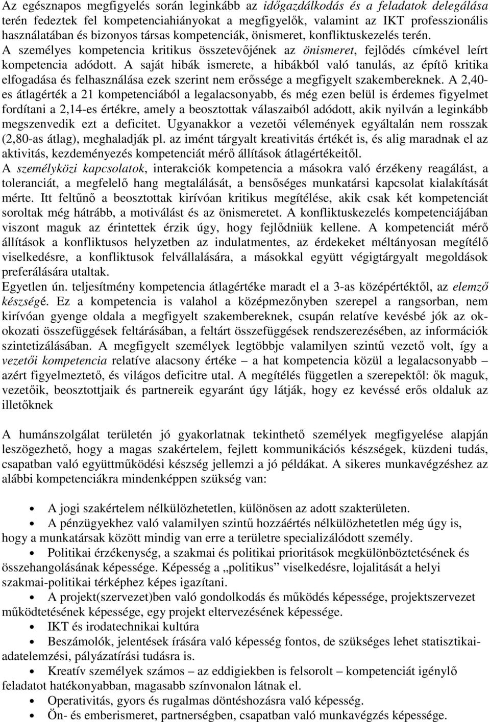 A saját hibák ismerete, a hibákból való tanulás, az építı kritika elfogadása és felhasználása ezek szerint nem erıssége a megfigyelt szakembereknek.