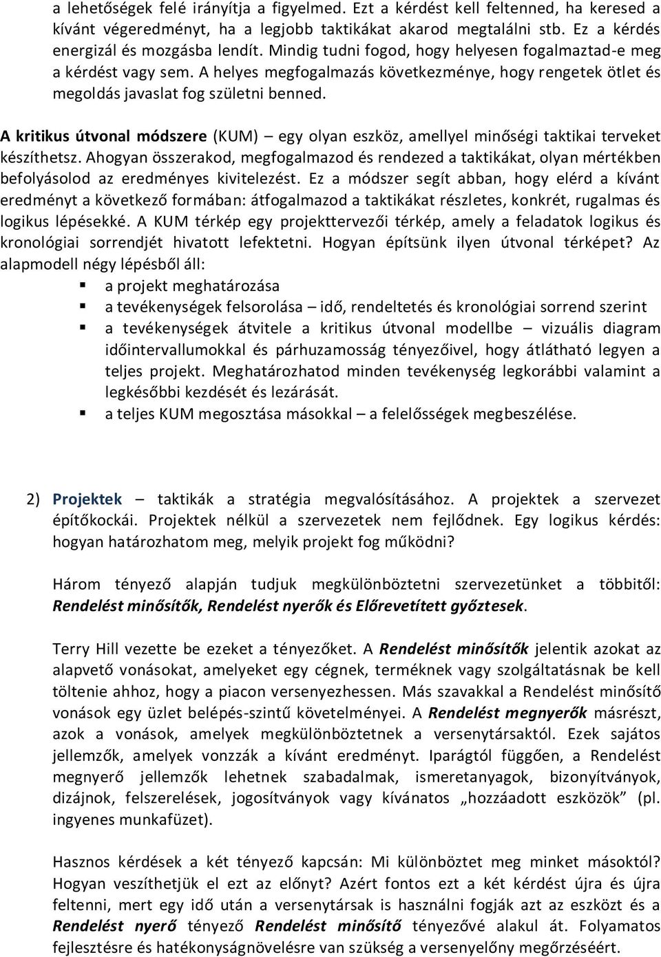 A kritikus útvonal módszere (KUM) egy olyan eszköz, amellyel minőségi taktikai terveket készíthetsz.