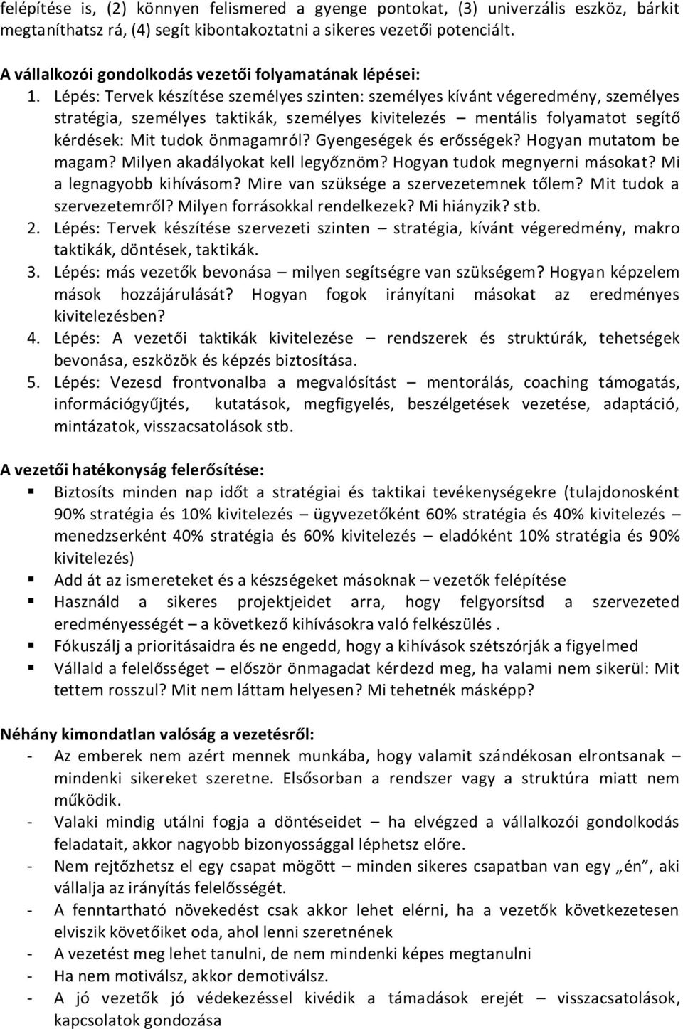 Lépés: Tervek készítése személyes szinten: személyes kívánt végeredmény, személyes stratégia, személyes taktikák, személyes kivitelezés mentális folyamatot segítő kérdések: Mit tudok önmagamról?