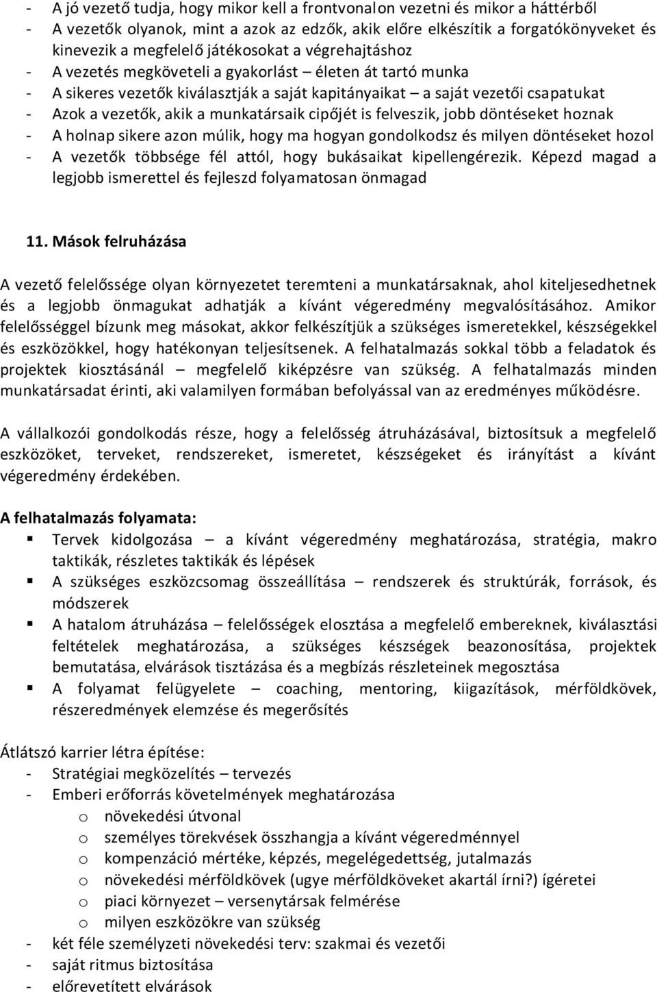 munkatársaik cipőjét is felveszik, jobb döntéseket hoznak - A holnap sikere azon múlik, hogy ma hogyan gondolkodsz és milyen döntéseket hozol - A vezetők többsége fél attól, hogy bukásaikat