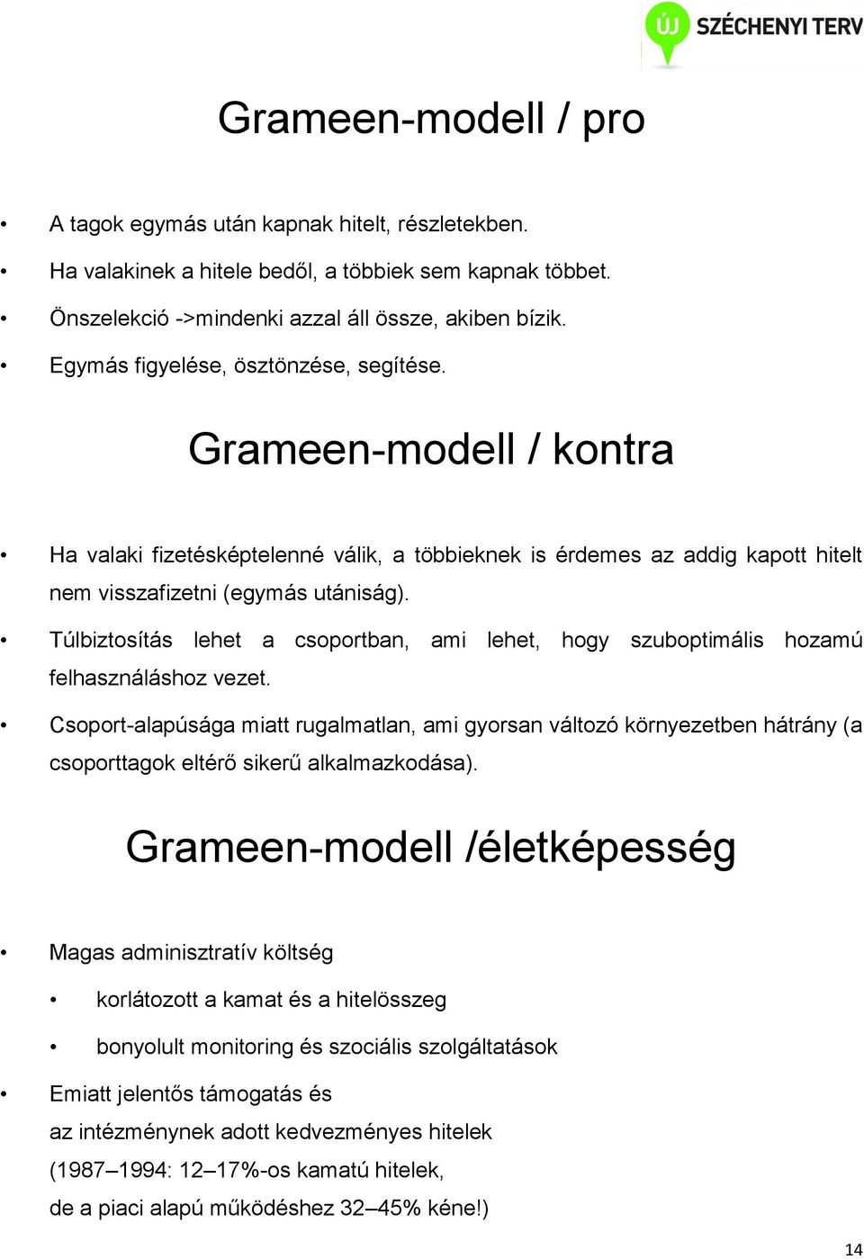 Túlbiztosítás lehet a csoportban, ami lehet, hogy szuboptimális hozamú felhasználáshoz vezet.