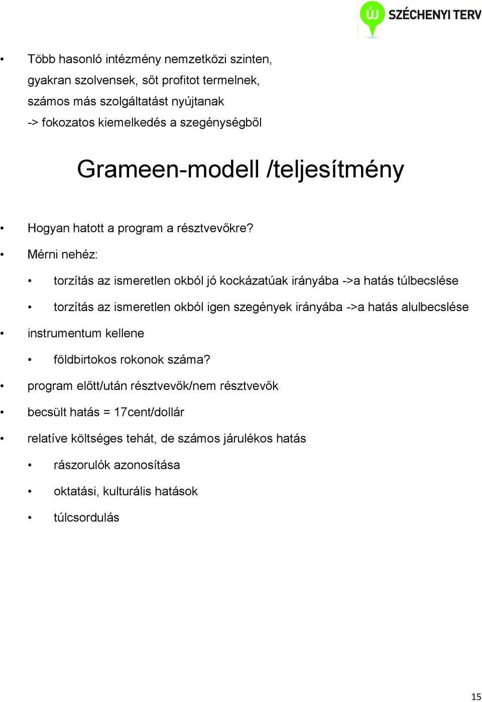 Mérni nehéz: torzítás az ismeretlen okból jó kockázatúak irányába ->a hatás túlbecslése torzítás az ismeretlen okból igen szegények irányába ->a hatás