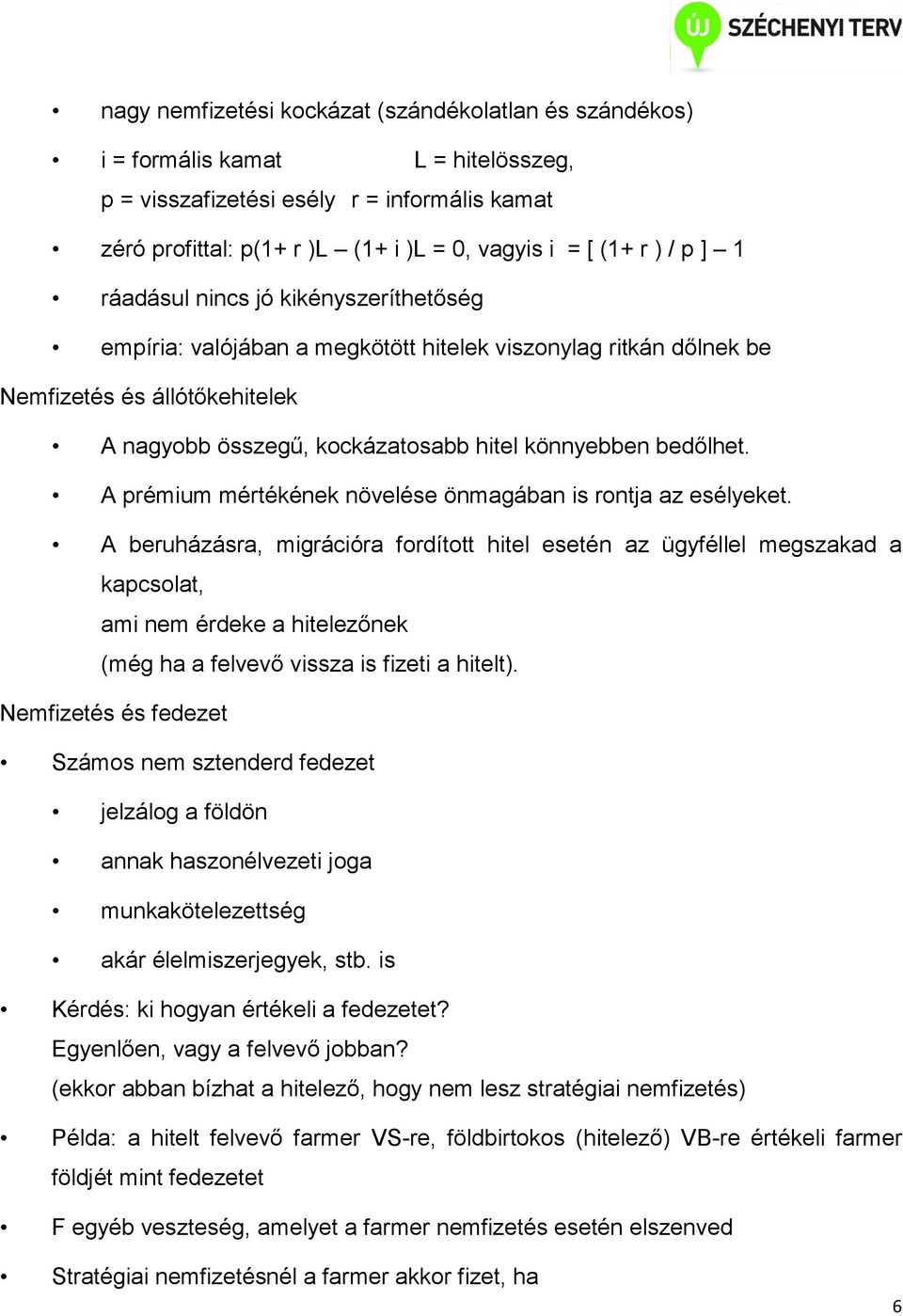 bedőlhet. A prémium mértékének növelése önmagában is rontja az esélyeket.