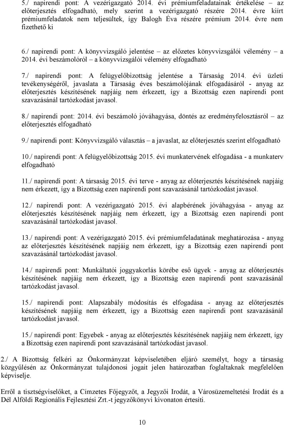 évi beszámolóról a könyvvizsgálói vélemény elfogadható 7./ napirendi pont: A felügyelőbizottság jelentése a Társaság 2014.