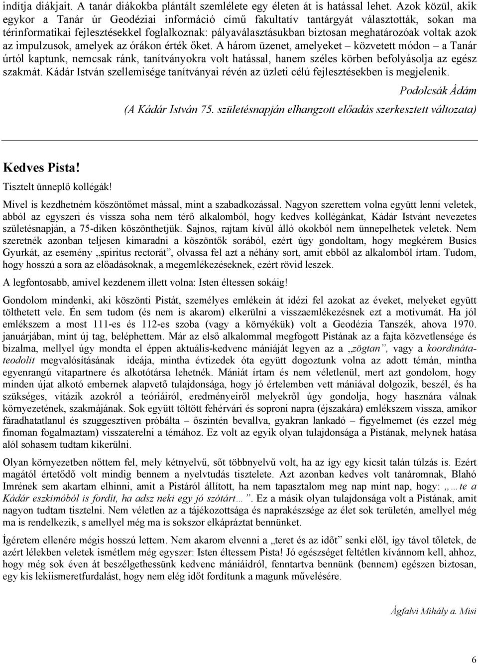 voltak azok az impulzusok, amelyek az órákon érték őket.