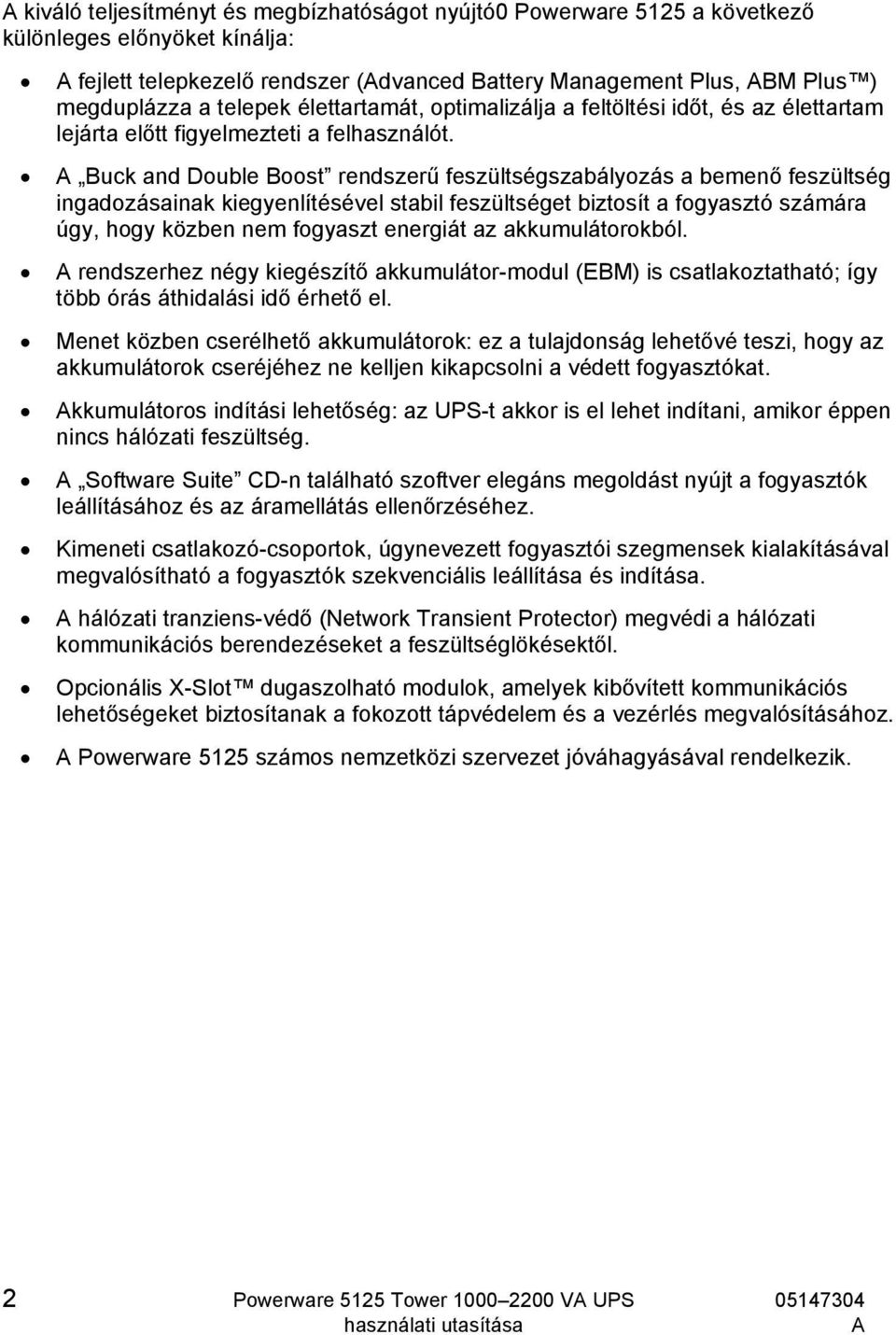 Buck and Double Boost rendszerű feszültségszabályozás a bemenő feszültség ingadozásainak kiegyenlítésével stabil feszültséget biztosít a fogyasztó számára úgy, hogy közben nem fogyaszt energiát az