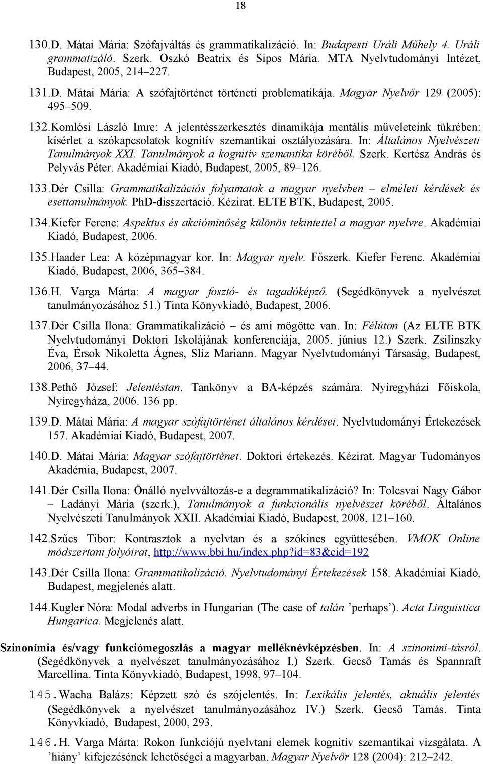 Komlósi László Imre: A jelentésszerkesztés dinamikája mentális műveleteink tükrében: kísérlet a szókapcsolatok kognitív szemantikai osztályozására. In: Általános Nyelvészeti Tanulmányok XXI.
