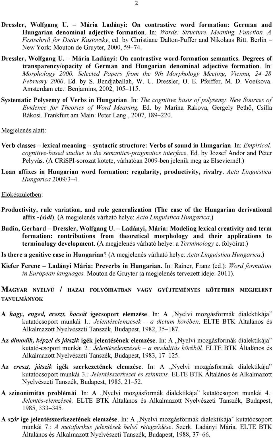 Mária Ladányi: On contrastive word-formation semantics. Degrees of transparency/opacity of German and Hungarian denominal adjective formation. In: Morphology 2000.