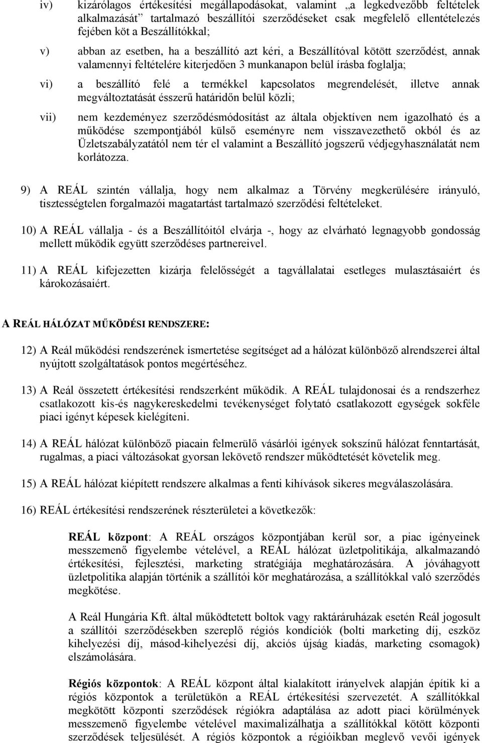 kapcsolatos megrendelését, illetve annak megváltoztatását ésszerű határidőn belül közli; vii) nem kezdeményez szerződésmódosítást az általa objektíven nem igazolható és a működése szempontjából külső