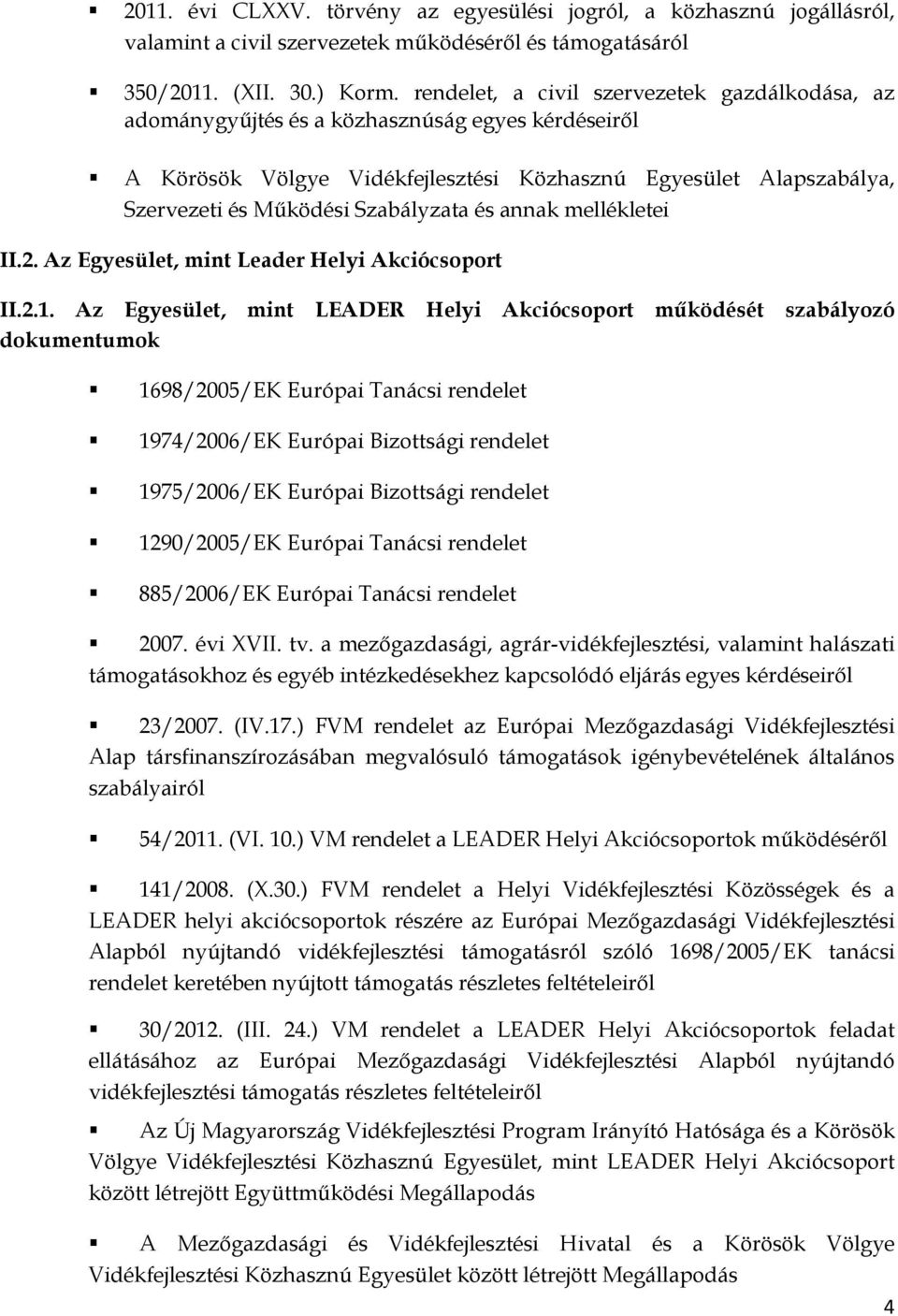 mellékletei II.2. Az Egyesület, mint Leader Helyi Akciócsoport II.2.1.