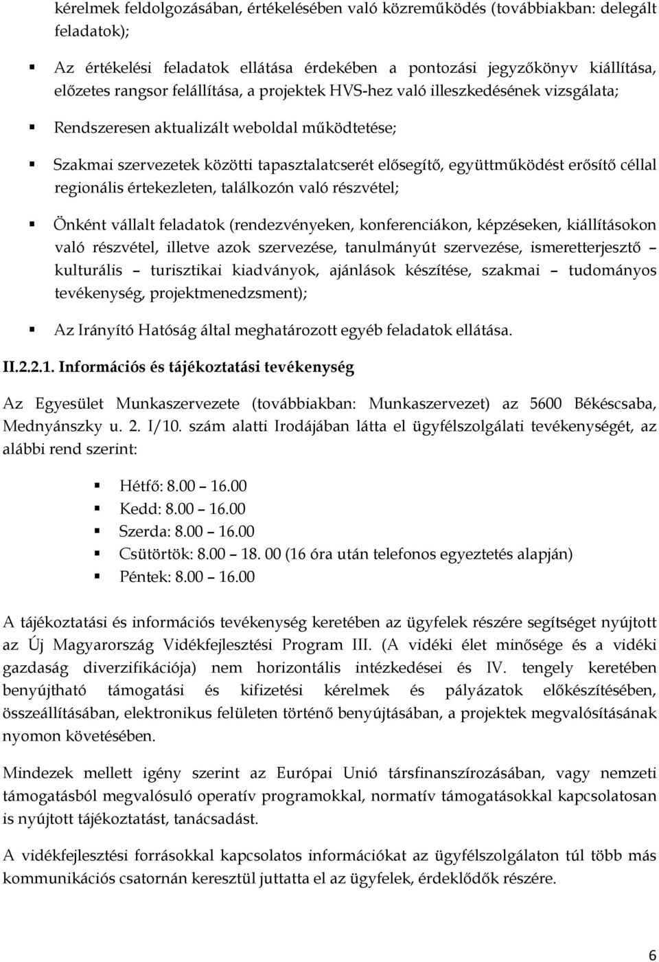 regionális értekezleten, találkozón való részvétel; Önként vállalt feladatok (rendezvényeken, konferenciákon, képzéseken, kiállításokon való részvétel, illetve azok szervezése, tanulmányút