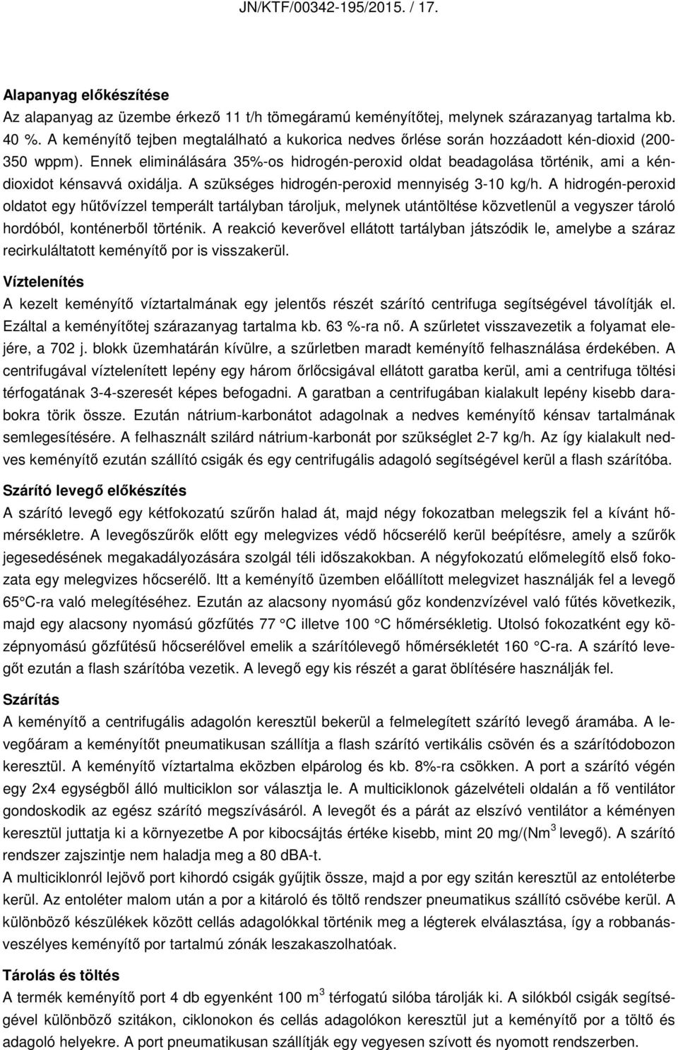 Ennek eliminálására 35%-os hidrogén-peroxid oldat beadagolása történik, ami a kéndioxidot kénsavvá oxidálja. A szükséges hidrogén-peroxid mennyiség 3-10 kg/h.