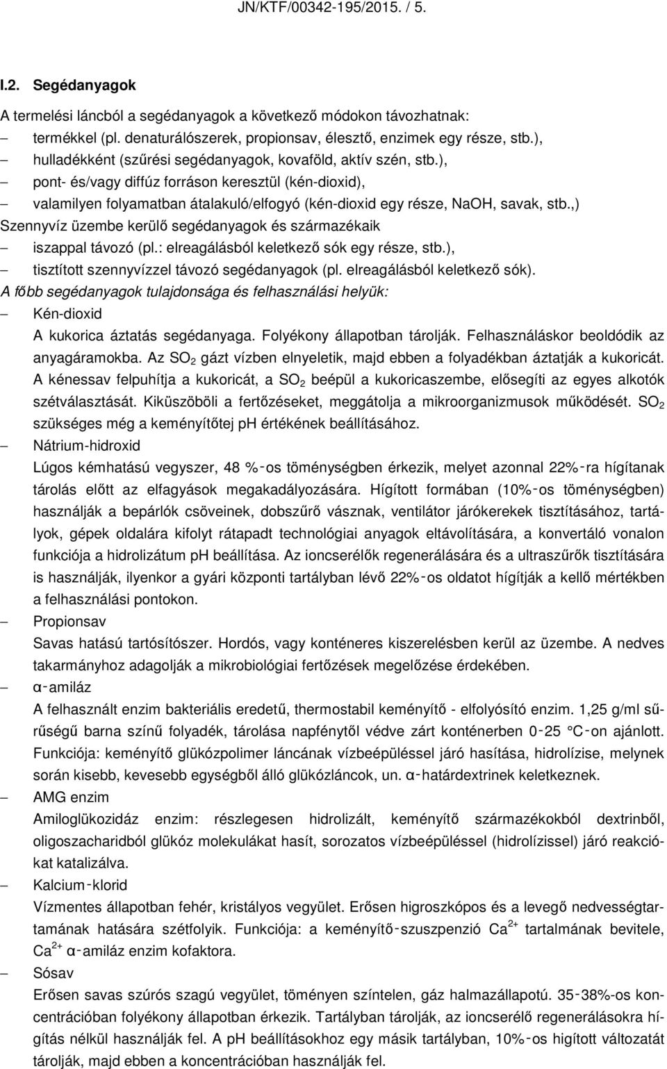 ), pont- és/vagy diffúz forráson keresztül (kén-dioxid), valamilyen folyamatban átalakuló/elfogyó (kén-dioxid egy része, NaOH, savak, stb.