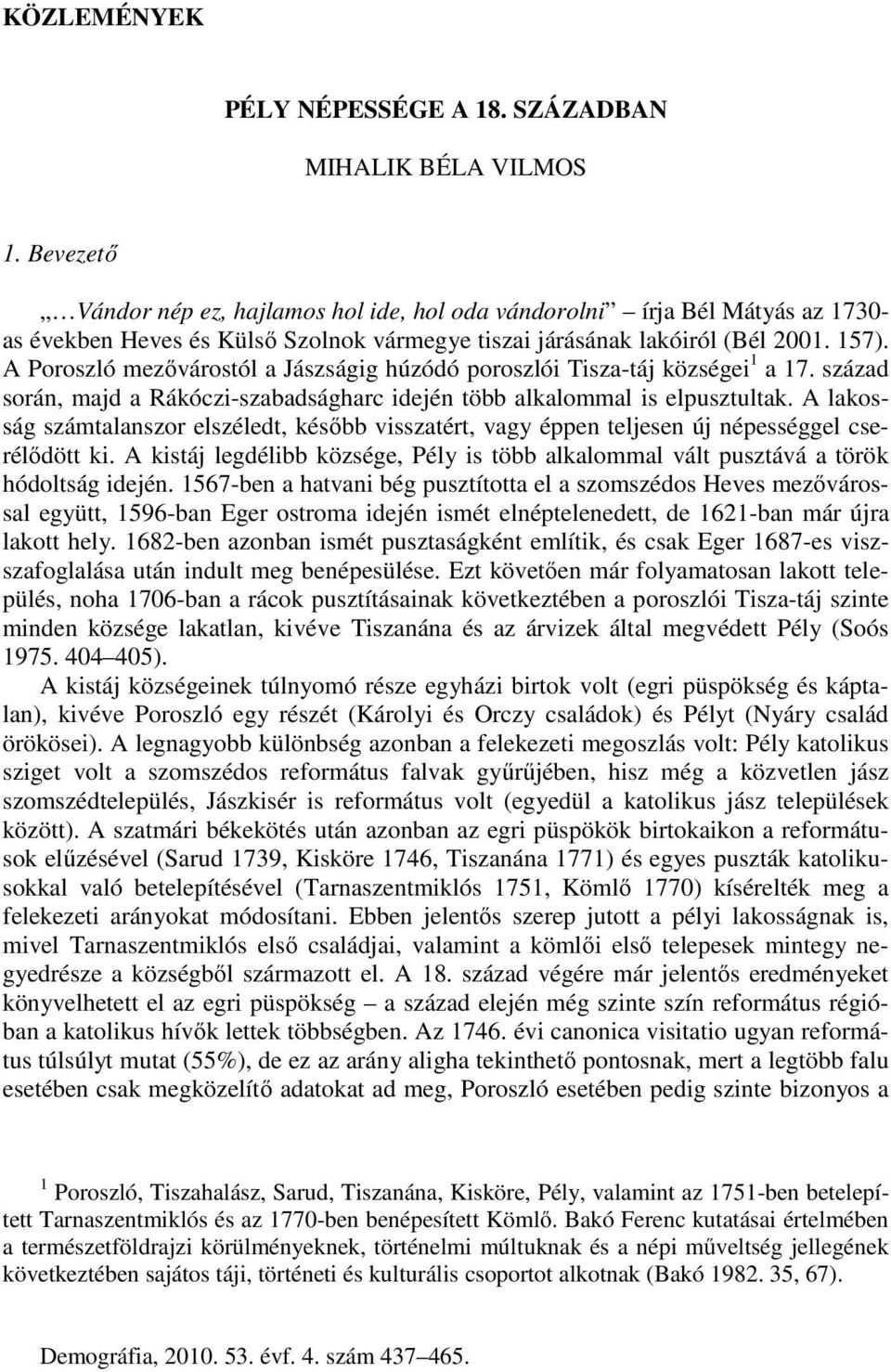 A Poroszló mezővárostól a Jászságig húzódó poroszlói Tisza-táj községei 1 a 17. század során, majd a Rákóczi-szabadságharc idején több alkalommal is elpusztultak.