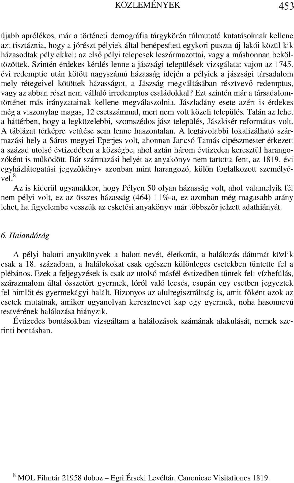 évi redemptio után kötött nagyszámú házasság idején a pélyiek a jászsági társadalom mely rétegeivel kötöttek házasságot, a Jászság megváltásában résztvevő redemptus, vagy az abban részt nem vállaló