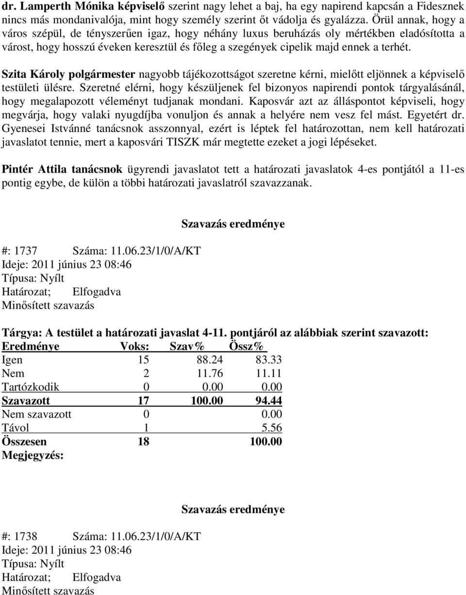 nagyobb tájékozottságot szeretne kérni, mielőtt eljönnek a képviselő testületi ülésre.