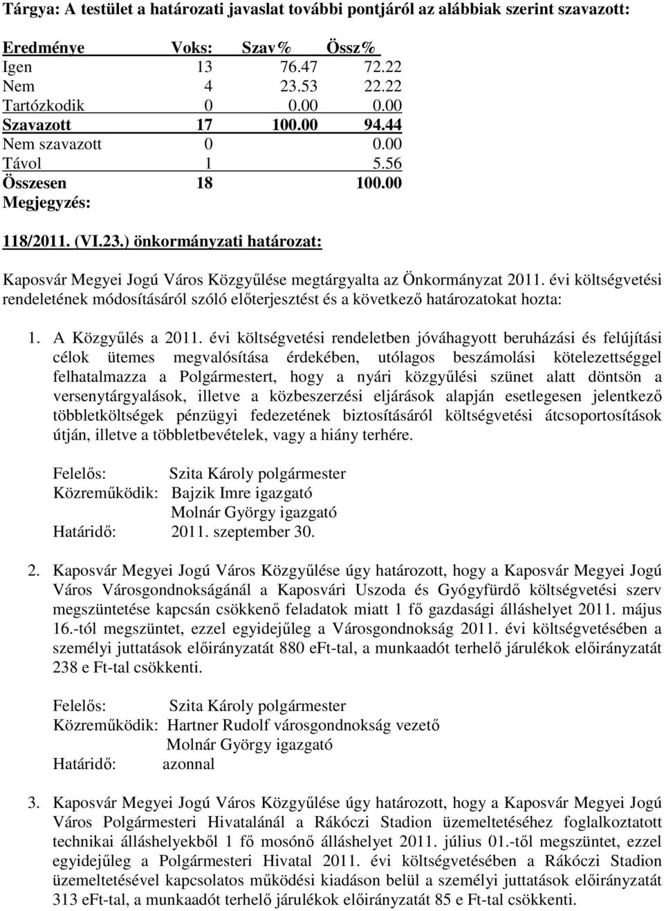 évi költségvetési rendeletének módosításáról szóló előterjesztést és a következő határozatokat hozta: 1. A Közgyűlés a 2011.