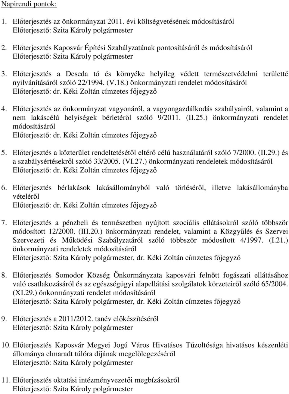 Előterjesztés a Deseda tó és környéke helyileg védett természetvédelmi területté nyilvánításáról szóló 22/1994. (V.18.) önkormányzati rendelet módosításáról Előterjesztő: dr.