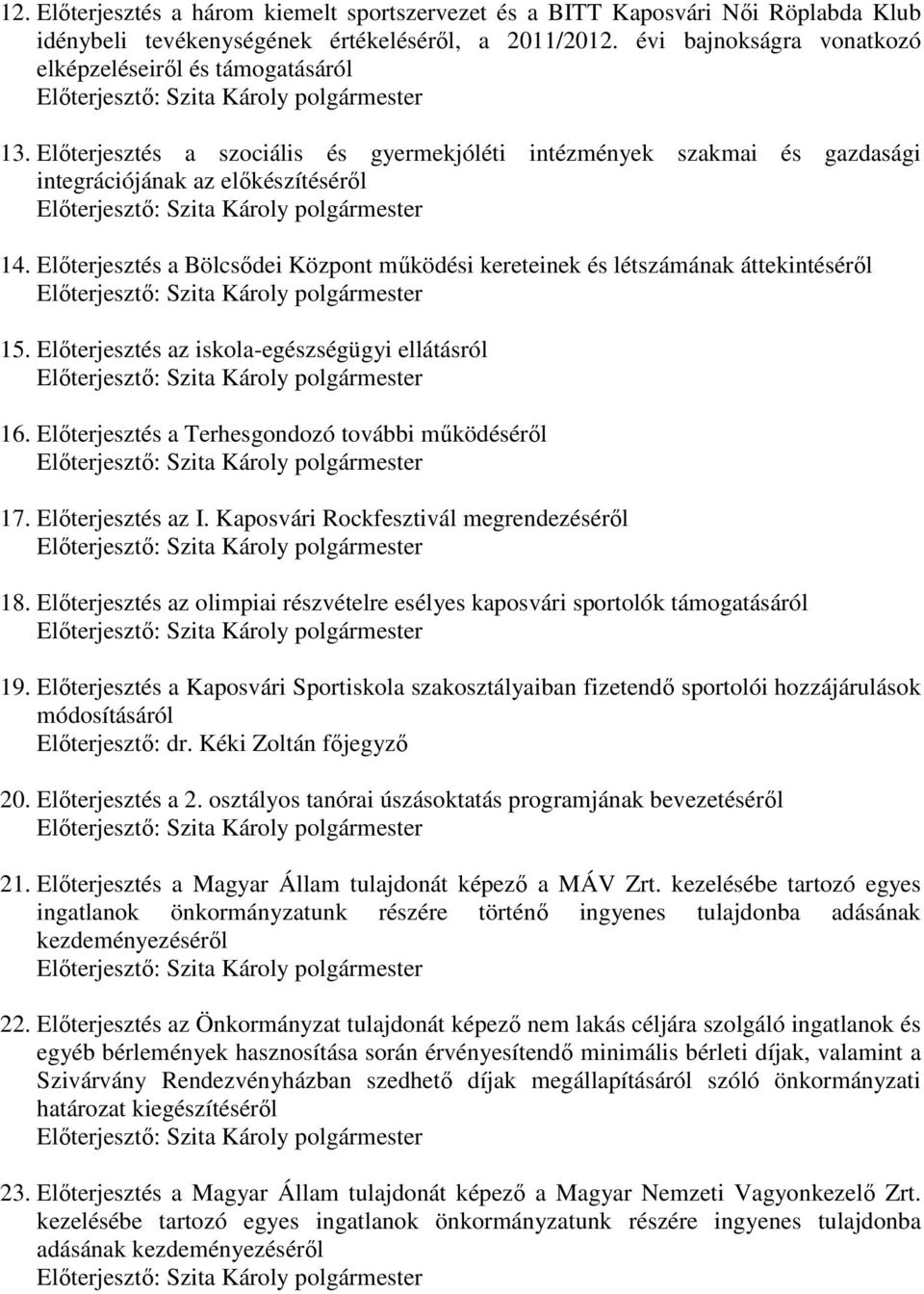 Előterjesztés a szociális és gyermekjóléti intézmények szakmai és gazdasági integrációjának az előkészítéséről Előterjesztő: 14.