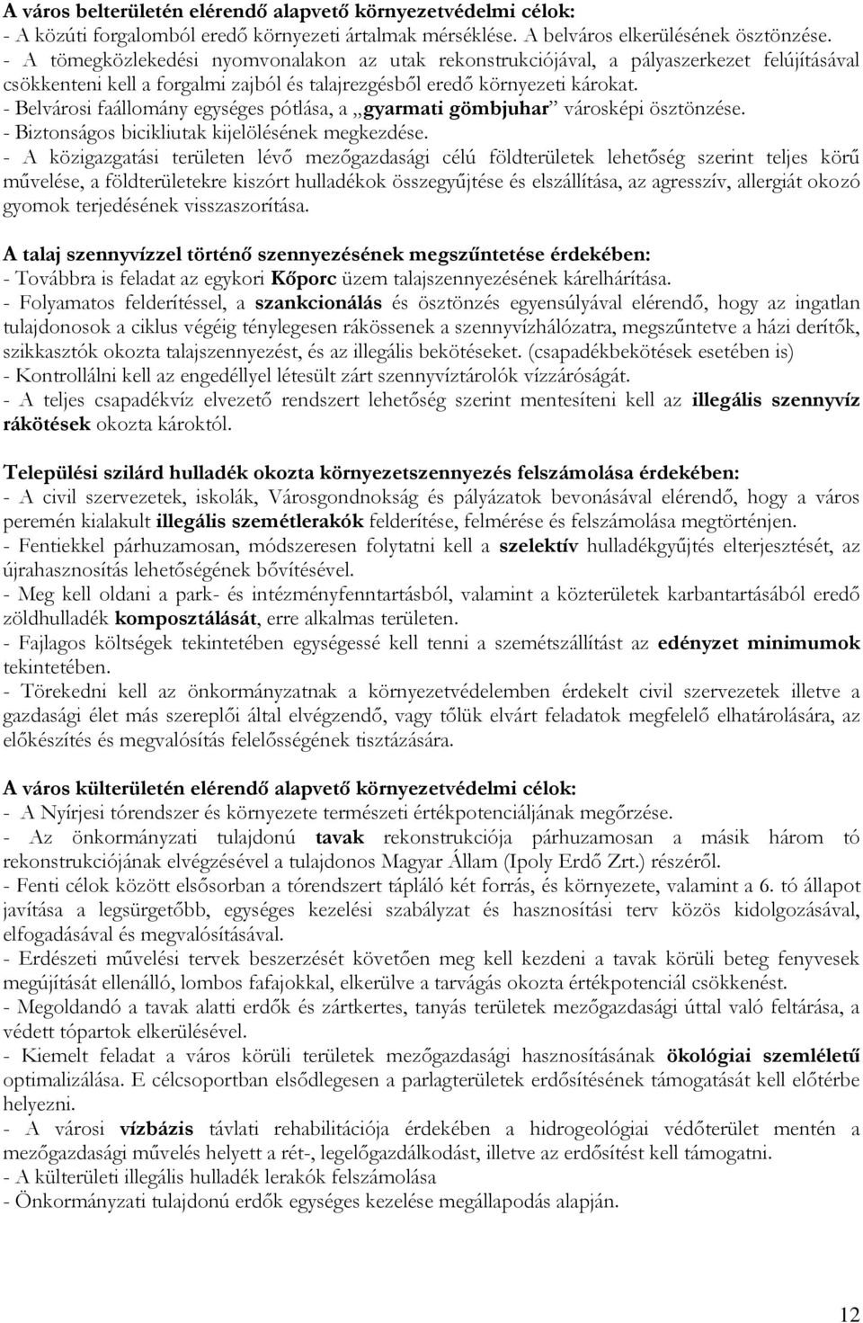 - Belvárosi faállomány egységes pótlása, a gyarmati gömbjuhar városképi ösztönzése. - Biztonságos bicikliutak kijelölésének megkezdése.