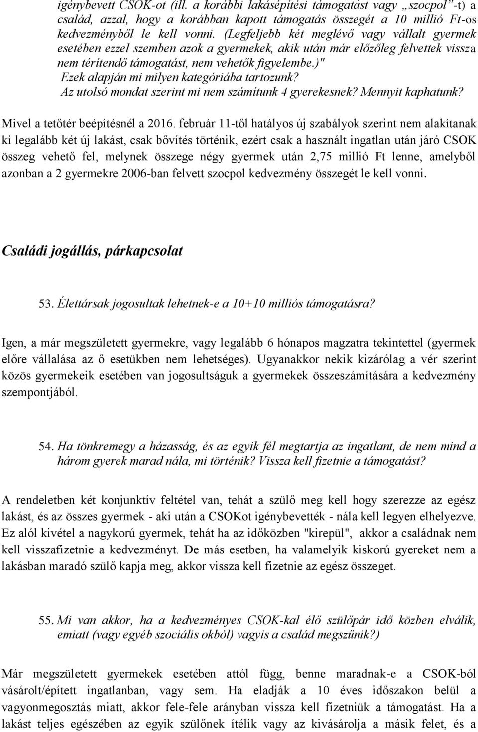 )" Ezek alapján mi milyen kategóriába tartozunk? Az utolsó mondat szerint mi nem számítunk 4 gyerekesnek? Mennyit kaphatunk? Mivel a tetőtér beépítésnél a 2016.