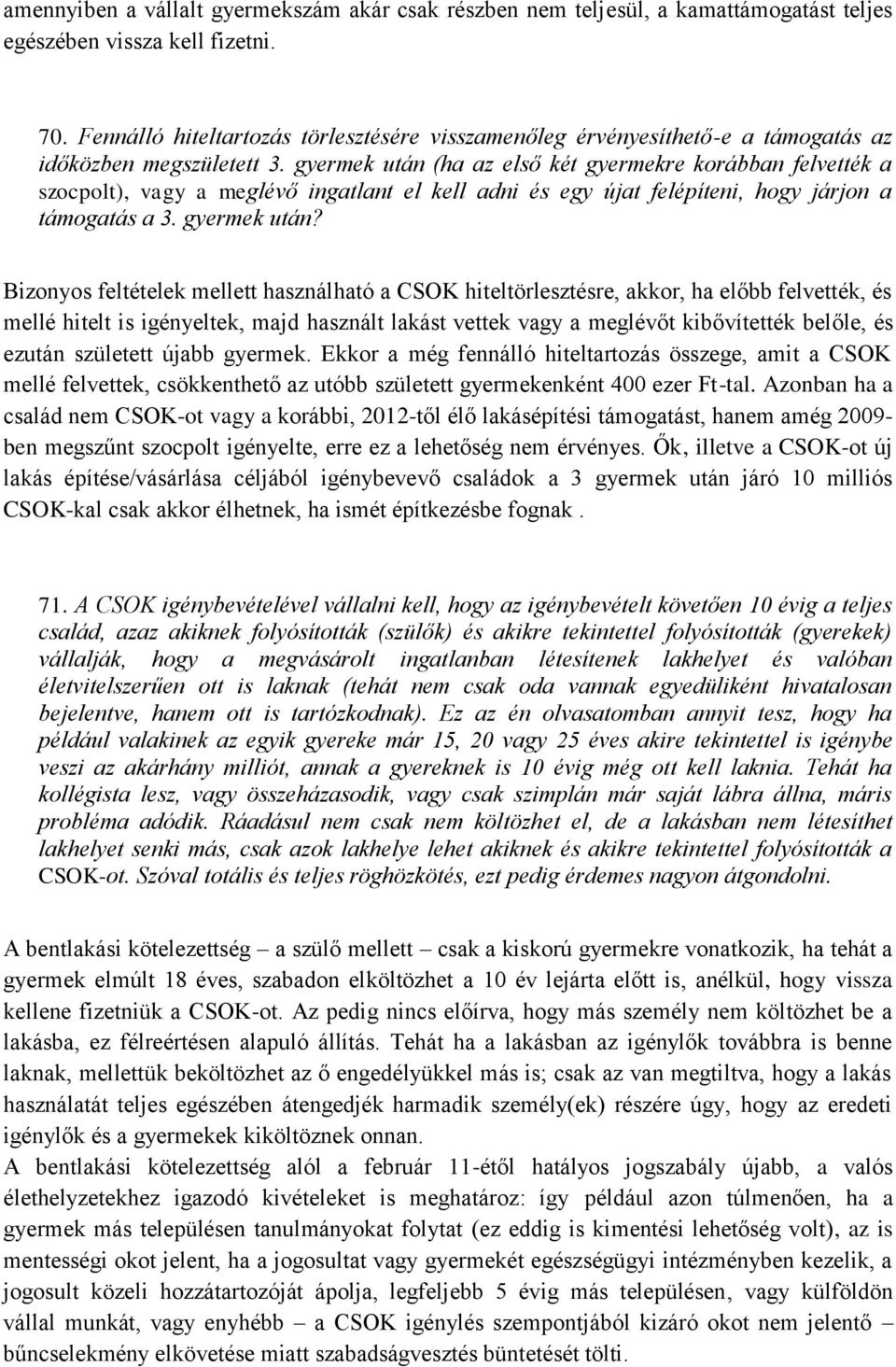 gyermek után (ha az első két gyermekre korábban felvették a szocpolt), vagy a meglévő ingatlant el kell adni és egy újat felépíteni, hogy járjon a támogatás a 3. gyermek után?