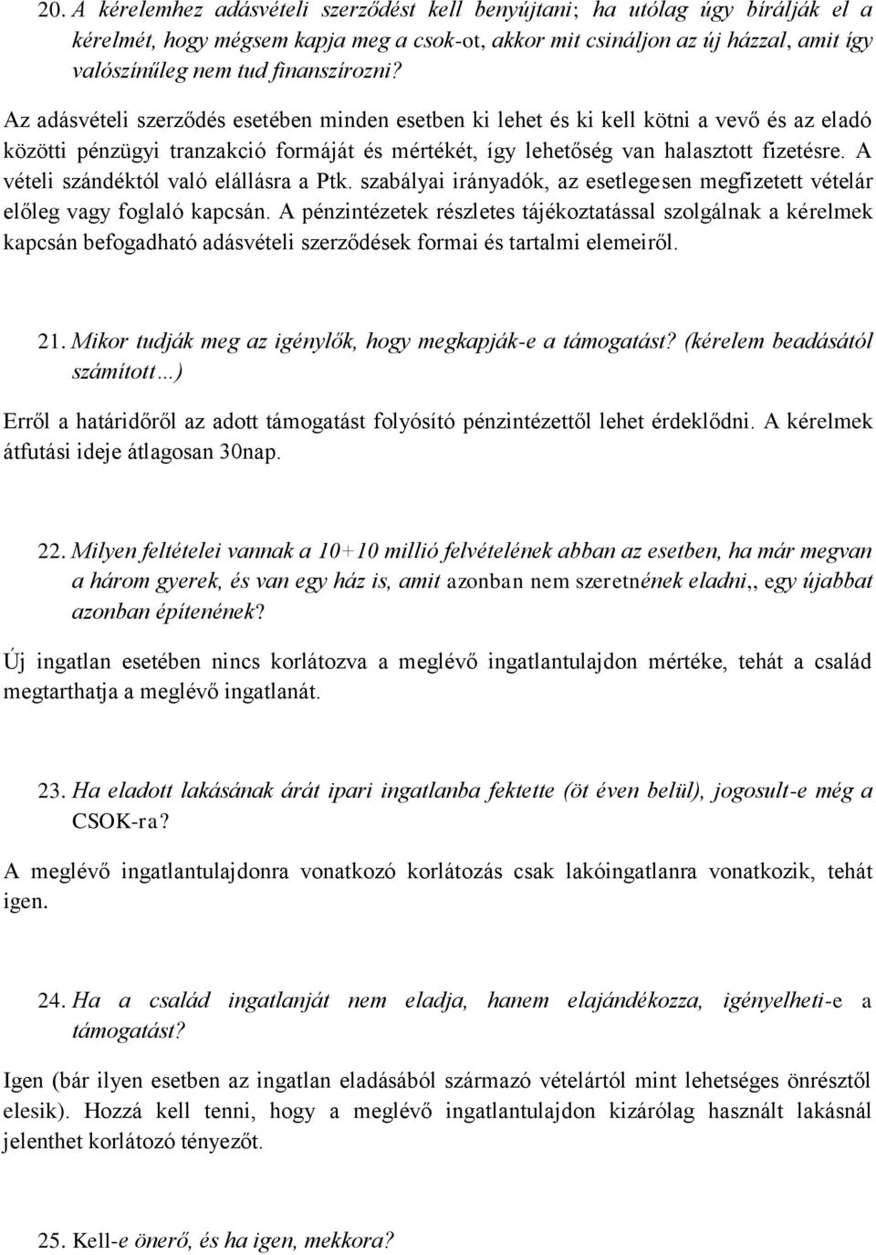 A vételi szándéktól való elállásra a Ptk. szabályai irányadók, az esetlegesen megfizetett vételár előleg vagy foglaló kapcsán.