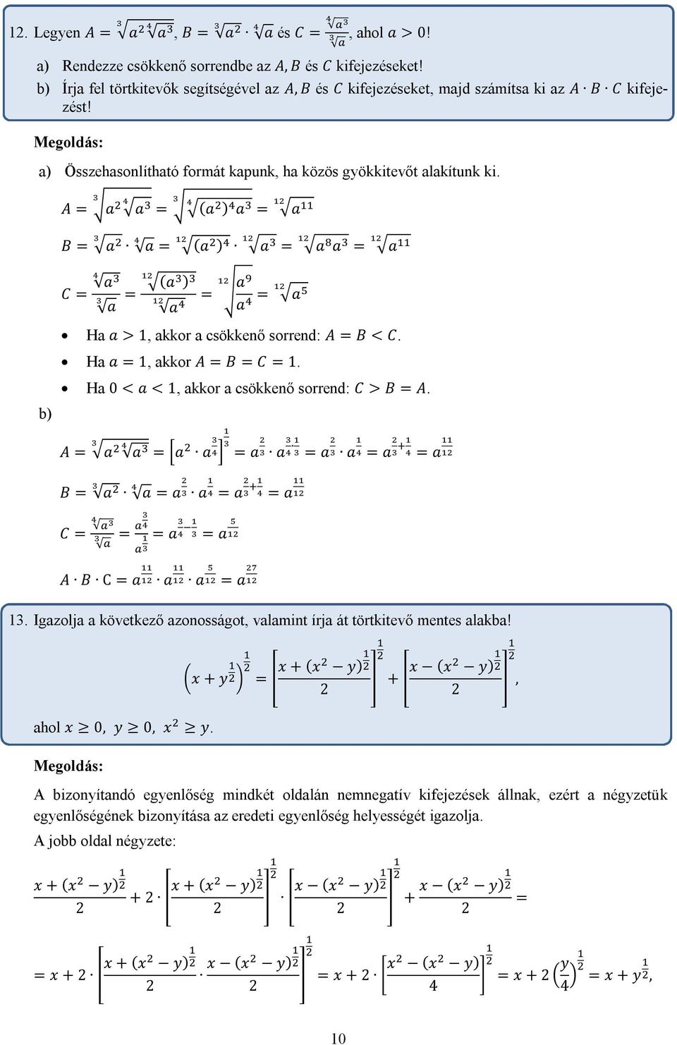 Ha 0 < a < 1, akkor a csökkenő sorrend: C > B A. A a a a a a a a a a a B a C a a a a a a a A B C a a a a 13. Igazolja a következő azonosságot, valamint írja át törtkitevő mentes alakba!