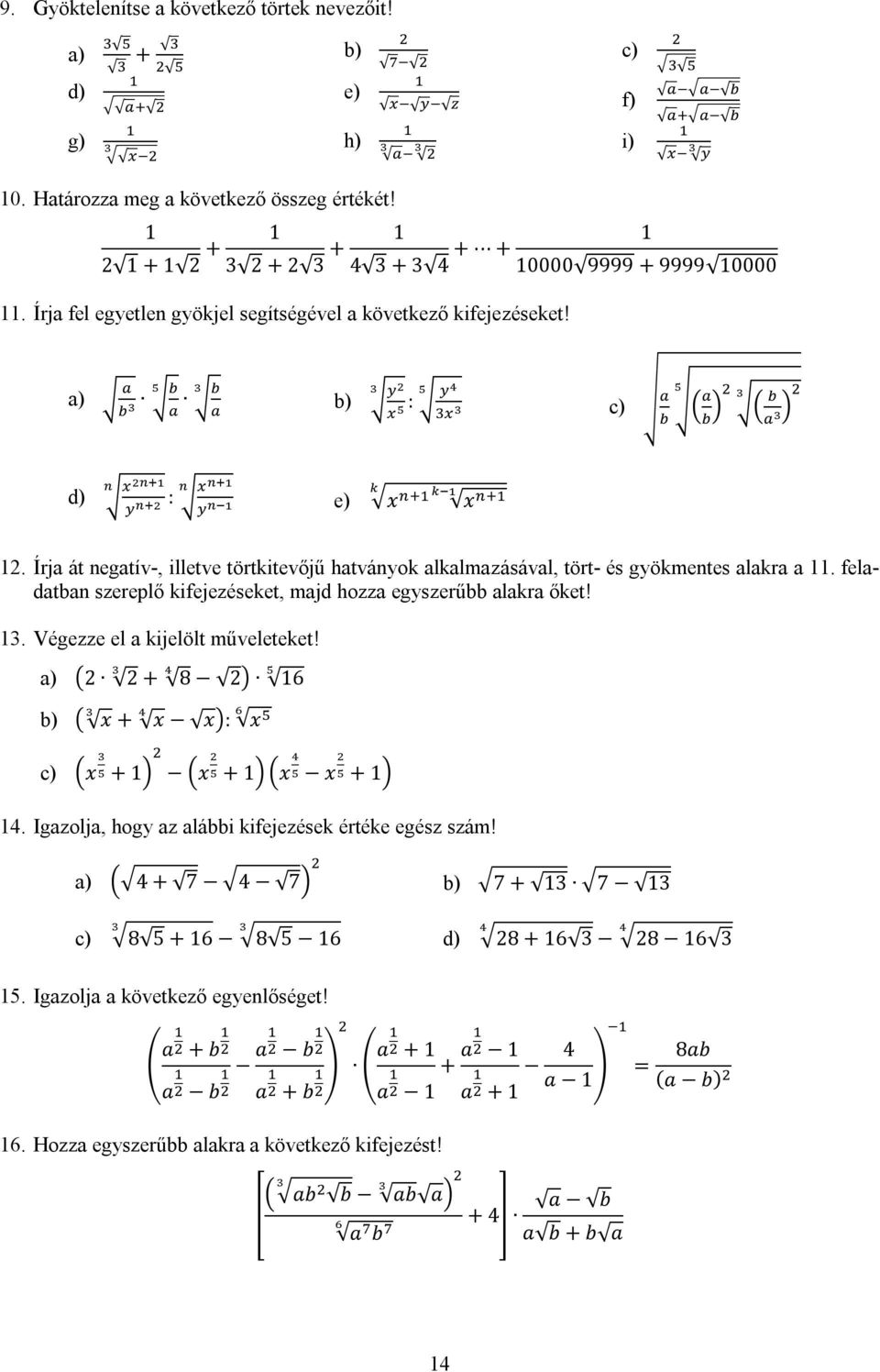 feladatban szereplő kifejezéseket, majd hozza egyszerűbb alakra őket! 13. Végezze el a kijelölt műveleteket! 2 2 b) x + x + 8 2 16 x: x c) x + 1 x + 1 x x + 1 14.