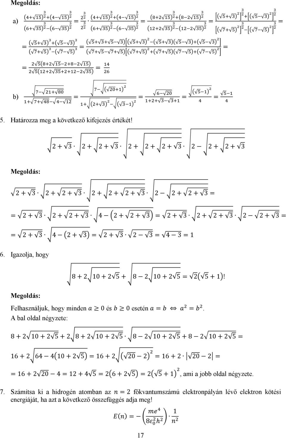 Igazolja, hogy 8 + 2 10 + 2 5 + 8 210 + 2 5 2 5 + 1! Felhasználjuk, hogy minden a 0 és b 0 esetén a b a b.