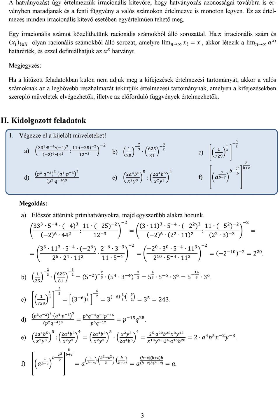 Ha x irracionális szám és (x ) N olyan racionális számokból álló sorozat, amelyre lim x x, akkor létezik a lim a határérték, és ezzel definiálhatjuk az a hatványt.