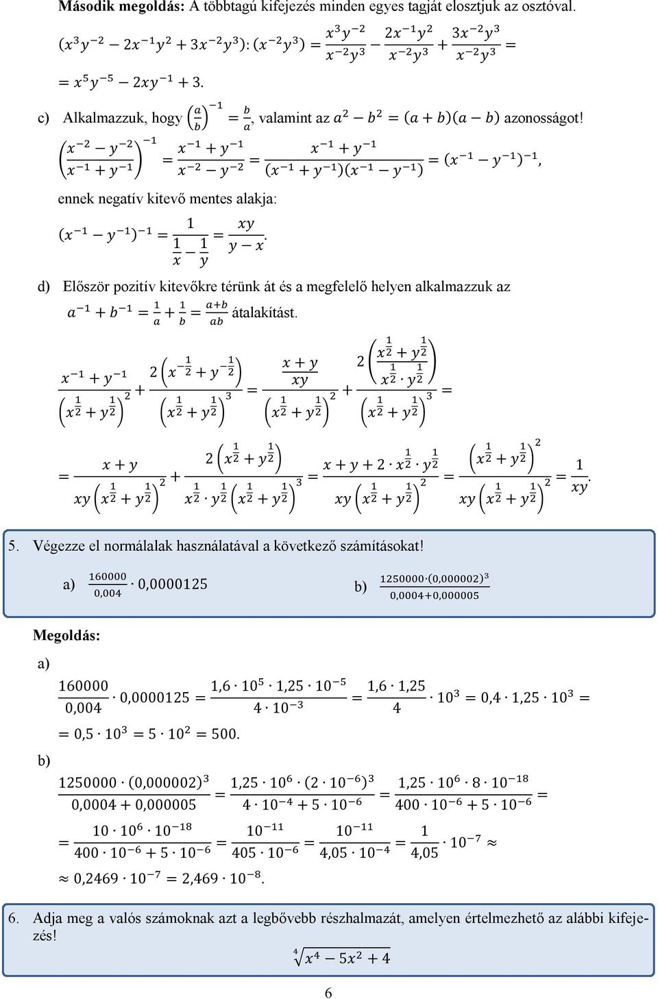 y d) Először pozitív kitevőkre térünk át és a megfelelő helyen alkalmazzuk az a + b + átalakítást.