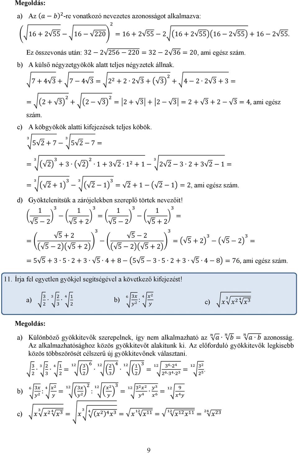 c) A köbgyökök alatti kifejezések teljes köbök. 5 2 + 7 5 2 7 2 + 3 2 1 + 3 2 1 + 1 2 2 3 2 + 3 2 1 2 + 1 2 1 2 + 1 2 1 2, ami egész szám. d) Gyöktelenítsük a zárójelekben szereplő törtek nevezőit!