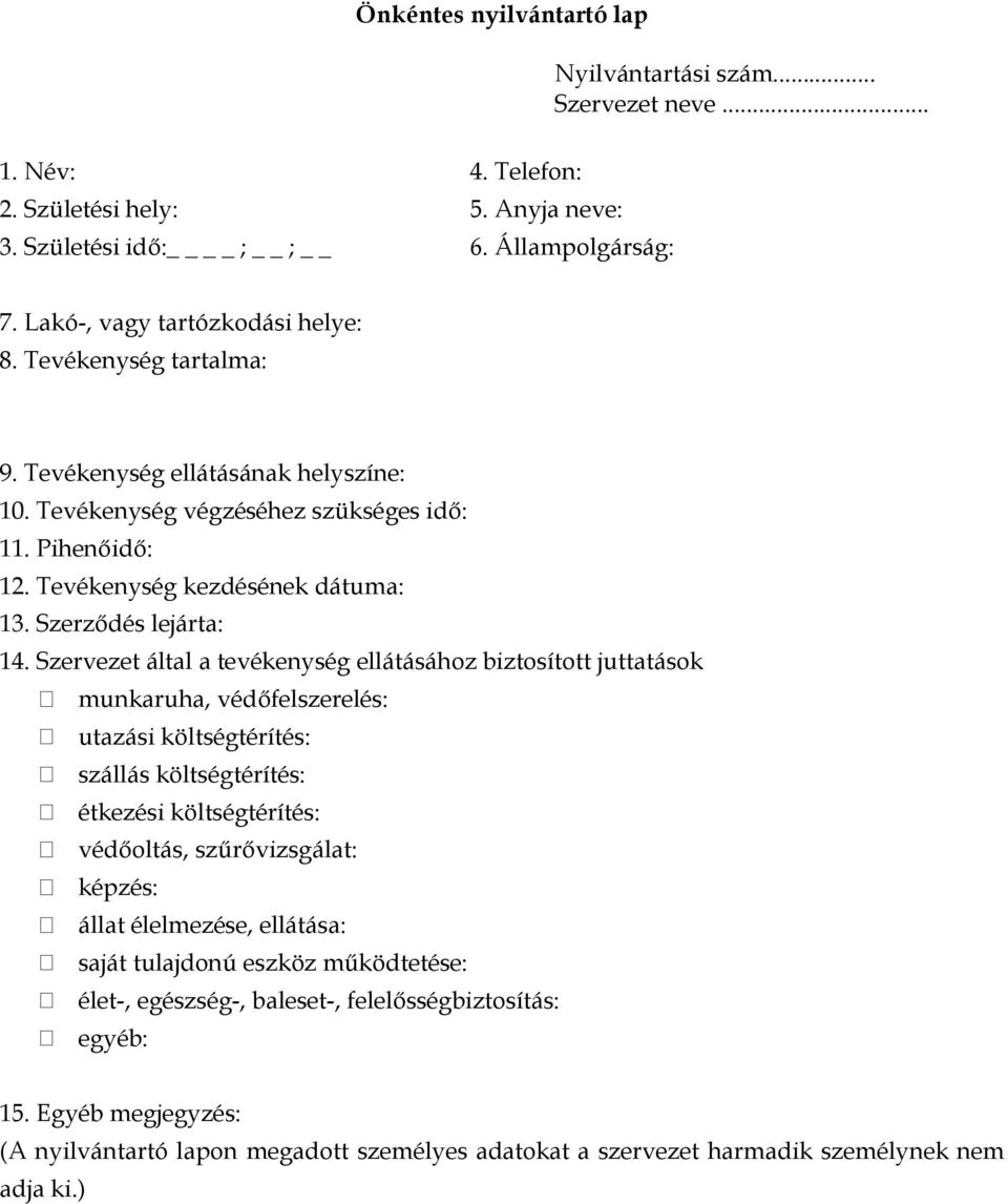 Szervezet által a tevékenység ellátásához biztosított juttatások munkaruha, védőfelszerelés: utazási költségtérítés: szállás költségtérítés: étkezési költségtérítés: védőoltás, szűrővizsgálat: