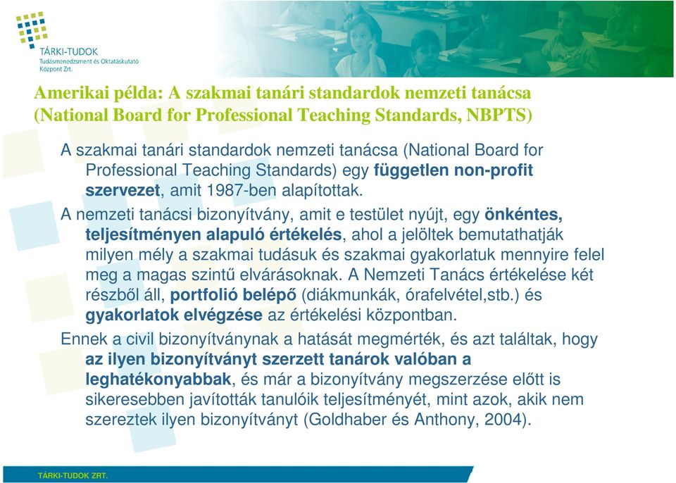 A nemzeti tanácsi bizonyítvány, amit e testület nyújt, egy önkéntes, teljesítményen alapuló értékelés, ahol a jelöltek bemutathatják milyen mély a szakmai tudásuk és szakmai gyakorlatuk mennyire