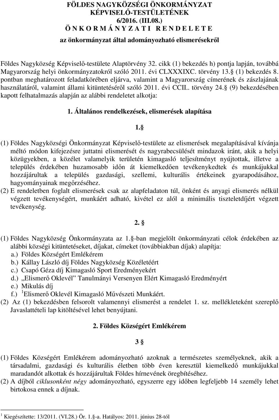 cikk (1) bekezdés h) pontja lapján, továbbá Magyarország helyi önkormányzatokról szóló 2011. évi CLXXXIXC. törvény 13. (1) bekezdés 8.