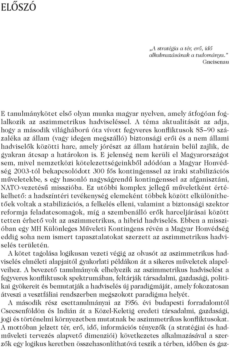 amely jórészt az állam határain belül zajlik, de gyakran átcsap a határokon is.