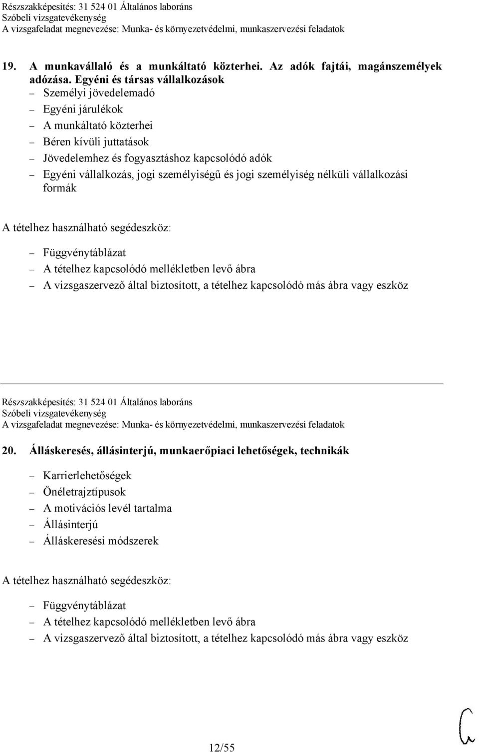 fogyasztáshoz kapcsolódó adók Egyéni vállalkozás, jogi személyiségű és jogi személyiség nélküli vállalkozási formák Részszakképesítés: 31