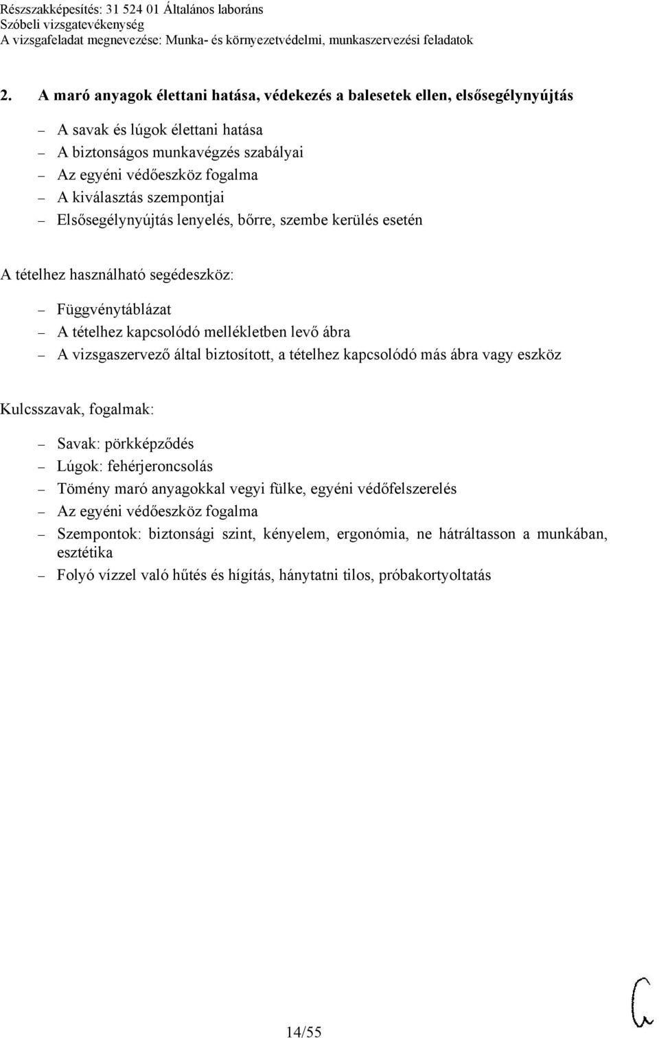 Savak: pörkképződés Lúgok: fehérjeroncsolás Tömény maró anyagokkal vegyi fülke, egyéni védőfelszerelés Az egyéni védőeszköz fogalma Szempontok: