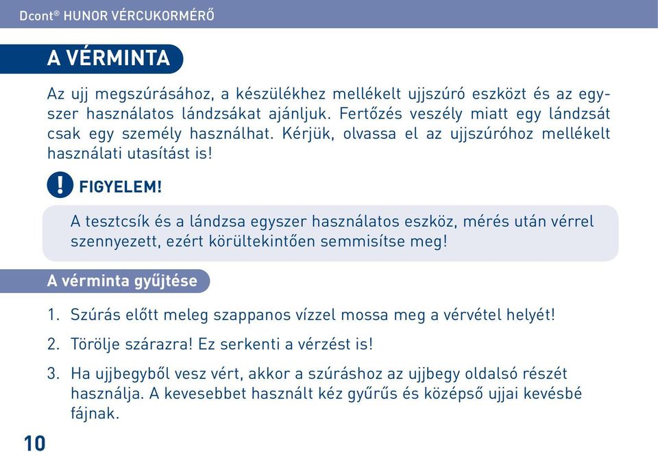 A tesztcsík és a lándzsa egyszer használatos eszköz, mérés után vérrel szennyezett, ezért körültekintően semmisítse meg! A vérminta gyűjtése 1.