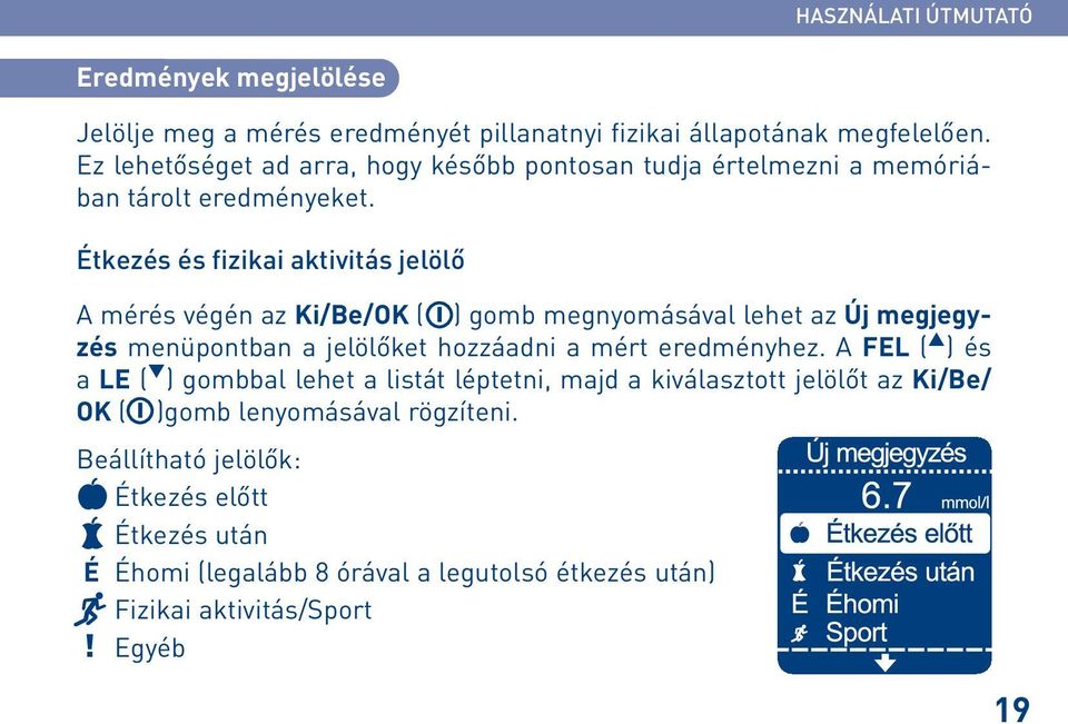 Étkezés és fizikai aktivitás jelölő A mérés végén az Ki/Be/OK ( ) gomb megnyomásával lehet az Új megjegyzés menüpontban a jelölőket hozzáadni a mért